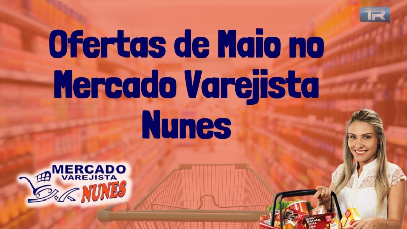 Ofertas de Maio no Mercado Varejista Nunes